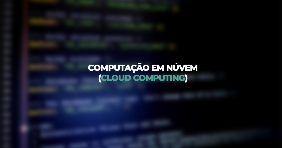 [O que é cloud computing (Computação em nuvem)?]